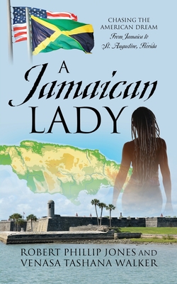 A Jamaican Lady: Chasing the American Dream From Jamaica to St. Augustine, Florida By Robert Phillip Jones, Venasa Tashana Walker (Joint Author) Cover Image
