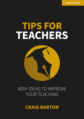 Tips for Teachers: 400+ Ideas to Improve Your Teaching: Hodder Education Group Cover Image