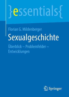 Sexualgeschichte: Überblick - Problemfelder - Entwicklungen (Essentials) Cover Image