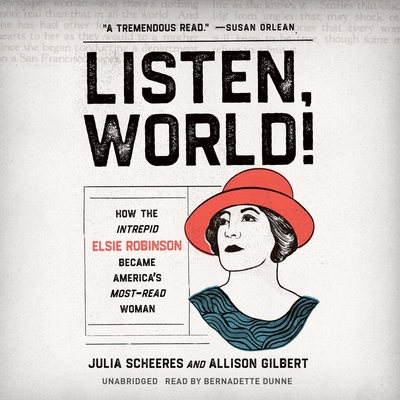 Listen, World!: How the Intrepid Elsie Robinson Became America's Most-Read Woman By Allison Gilbert, Julia Scheeres, Bernadette Dunn (Read by) Cover Image