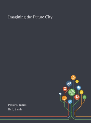 Imagining the Future City By James Paskins, Sarah Bell Cover Image
