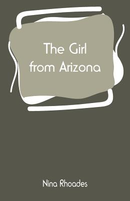 The Girl from Arizona By Nina Rhoades Cover Image