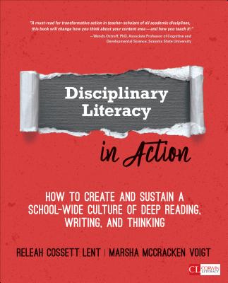 Disciplinary Literacy in Action: How to Create and Sustain a School-Wide Culture of Deep Reading, Writing, and Thinking (Corwin Literacy) By Releah Cossett Lent, Marsha McCracken Voigt Cover Image