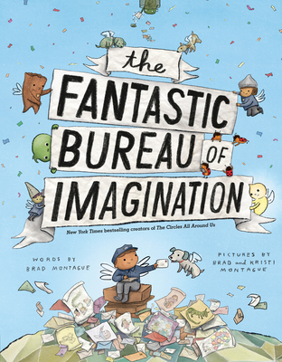 The Fantastic Bureau of Imagination By Brad Montague, Brad Montague (Illustrator), Kristi Montague (Illustrator) Cover Image