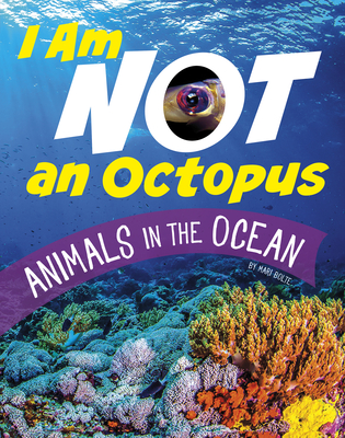 I Am Not an Octopus: Animals in the Ocean By Mari Bolte Cover Image
