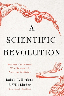 A Scientific Revolution: Ten Men and Women Who Reinvented American Medicine By Dr. Ralph H. Hruban, Will Linder Cover Image