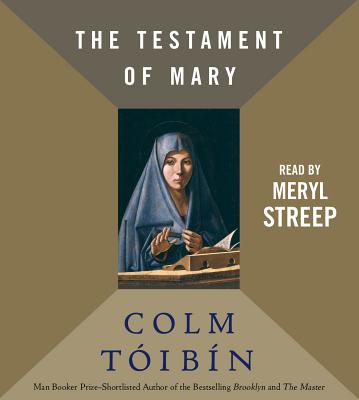 The Testament of Mary By Colm Toibin, Meryl Streep (Read by) Cover Image