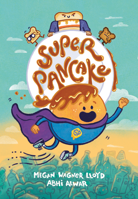 Super Pancake: (A Graphic Novel) By Megan Wagner Lloyd, Abhi Alwar (Illustrator) Cover Image