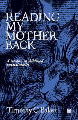Reading My Mother Back: A Memoir in Childhood Animal Stories By Timothy C. Baker Cover Image