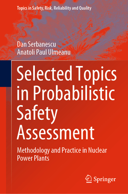Selected Topics in Probabilistic Safety Assessment: Methodology and Practice in Nuclear Power Plants (Topics in Safety #38) Cover Image
