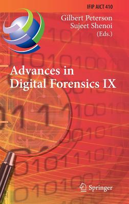 Advances in Digital Forensics IX: 9th Ifip Wg 11.9 International Conference on Digital Forensics, Orlando, Fl, Usa, January 28-30, 2013, Revised Selec (IFIP Advances in Information and Communication Technology #410) By Gilbert Peterson (Editor), Sujeet Shenoi (Editor) Cover Image
