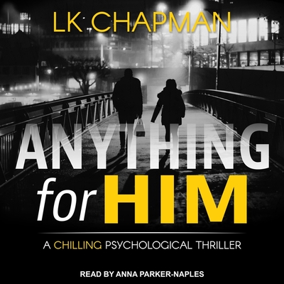 Anything for Him Lib/E By Anna Parker-Naples (Read by), L. K. Chapman Cover Image