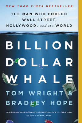 Billion Dollar Whale: The Man Who Fooled Wall Street, Hollywood, and the World By Bradley Hope, Tom Wright Cover Image