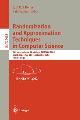 Randomization and Approximation Techniques in Computer Science: 6th International Workshop, Random 2002, Cambridge, Ma, Usa, September 13-15, 2002, Pr (Lecture Notes in Computer Science #2483) Cover Image