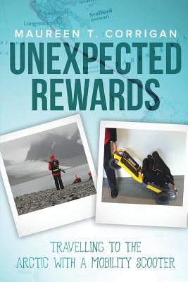 Unexpected Rewards: Travelling to the Arctic with a Mobility Scooter By Maureen T. Corrigan Cover Image