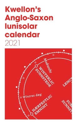 Kwellon's Anglo-Saxon lunisolar calendar 2021 By Henry Wellington (Editor) Cover Image