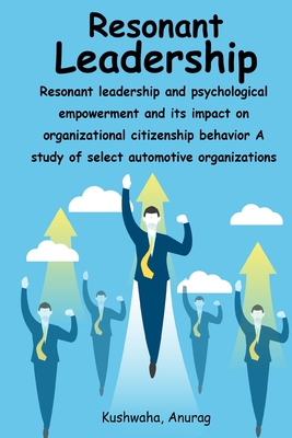 Resonant leadership and psychological empowerment and its impact on organizational citizenship behavior A study of select automotive organizations Cover Image