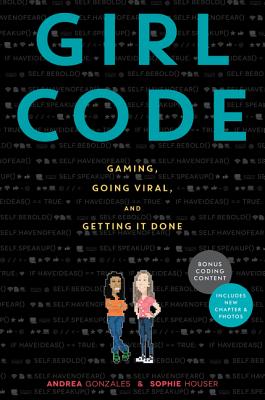Girl Code: Gaming, Going Viral, and Getting It Done By Andrea Gonzales, Sophie Houser Cover Image