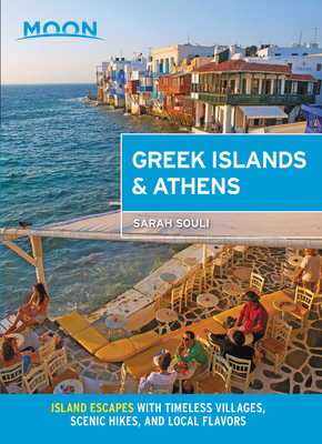 Moon Greek Islands & Athens: Island Escapes with Timeless Villages, Scenic Hikes, and Local Flavors (Travel Guide) Cover Image