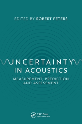 Uncertainty in Acoustics: Measurement, Prediction and Assessment By Robert Peters (Editor) Cover Image