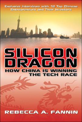 Silicon Dragon: How China Is Winning the Tech Race By Rebecca Fannin Cover Image
