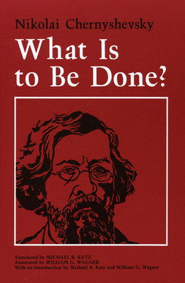 What Is to Be Done? By Nikolai Chernyshevsky, Michael B. Katz (Translator), William G. Wagner (Notes by) Cover Image