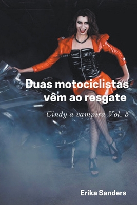 Duas Motociclistas Vêm ao Resgate. Cindy a Vampira Vol. 5 By Erika Sanders Cover Image