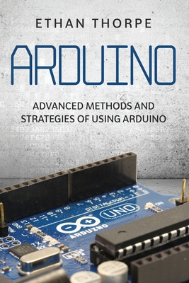 Arduino: Advanced Methods and Strategies of Using Arduino Cover Image