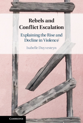 Rebels and Conflict Escalation: Explaining the Rise and Decline in Violence Cover Image