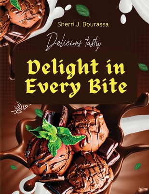 Delight in Every Bite: Discover A Wide Variety of Delicious Chocolate Recipes By Sherri J Bourassa Cover Image