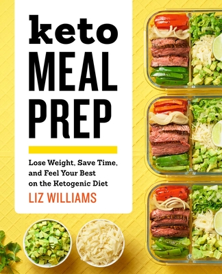 Keto Meal Prep: Lose Weight, Save Time, and Feel Your Best on the Ketogenic Diet Cover Image