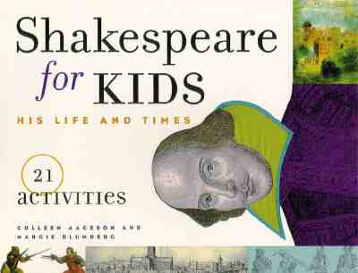 Shakespeare for Kids: His Life and Times, 21 Activities (For Kids series #4)