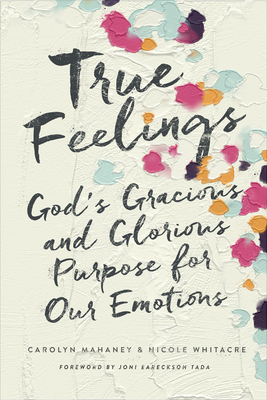 True Feelings: God's Gracious and Glorious Purpose for Our Emotions Cover Image