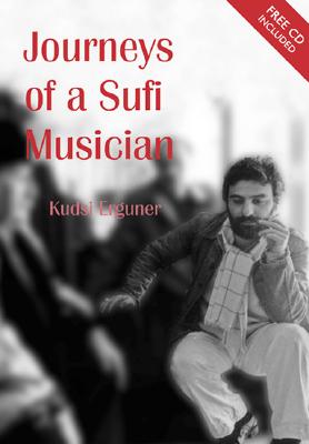 Journeys of a Sufi Musician [With CD] By Kudsi Erguner, Annette Courtenay Mayers (Translator) Cover Image