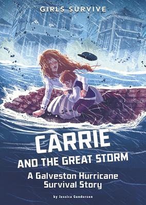 Carrie and the Great Storm: A Galveston Hurricane Survival Story (Girls Survive)