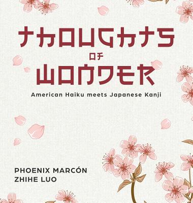 Thoughts of Wonder: American Haiku meets Japanese Kanji Cover Image