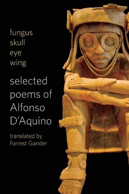 Fungus Skull Eye Wing: Selected Poems of Alfonso D?aquino cover