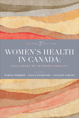 Women's Health in Canada: Challenges of Intersectionality, Second Edition By Marina Morrow (Editor), Olena Hankivsky (Editor), Colleen Varcoe (Editor) Cover Image