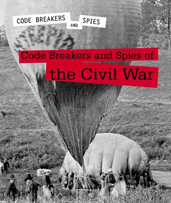 Code Breakers and Spies of the Civil War