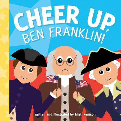 Cheer Up, Ben Franklin! (Young Historians) By Misti Kenison Cover Image
