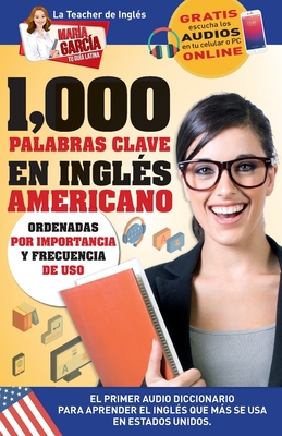 1,000 Palabras Clave en Inglés Americano: El primer Audio Diccionario para aprender el inglés que más se usa en Estados Unidos. Ordenadas por importan Cover Image