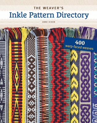 The Weaver's Inkle Pattern Directory: 400 Warp-Faced Weaves By Anne Dixon, Madelyn van der Hoogt (Foreword by) Cover Image
