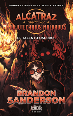 El talento oscuro / The Dark Talent (ALCATRAZ CONTRA LOS BIBLIOTECARIOS MALVADOS / ALCATRAZ VERSUS THE EVIL LIBRARIANS #5)