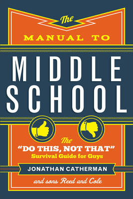 The Manual to Middle School: The Do This, Not That Survival Guide for Guys Cover Image