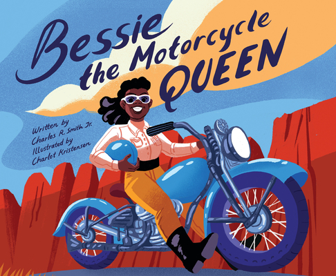 Bessie the Motorcycle Queen By Charles R. Smith Jr., Charlot Kristensen (Illustrator) Cover Image