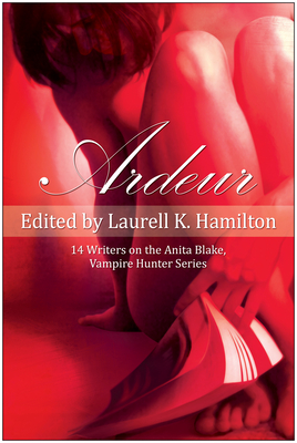 Ardeur: 14 Writers on the Anita Blake, Vampire Hunter Series By Laurell K. Hamilton (Editor) Cover Image