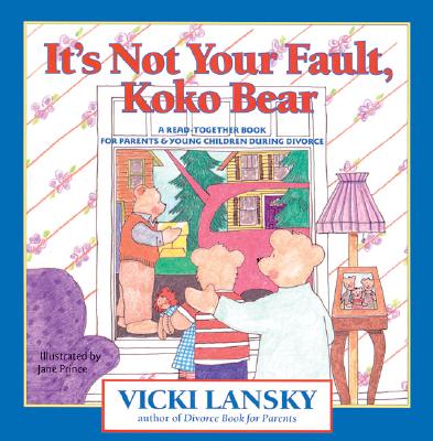 It's Not Your Fault, Koko Bear: A Read-Together Book for Parents and Young Children During Divorce (Lansky)
