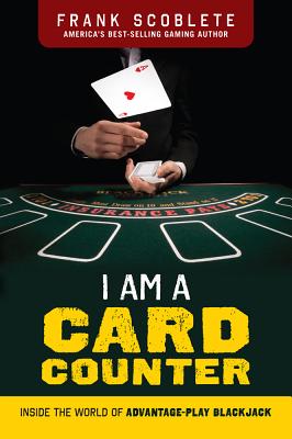 I Am a Card Counter: Inside the World of Advantage-Play Blackjack! By Frank Scoblete Cover Image