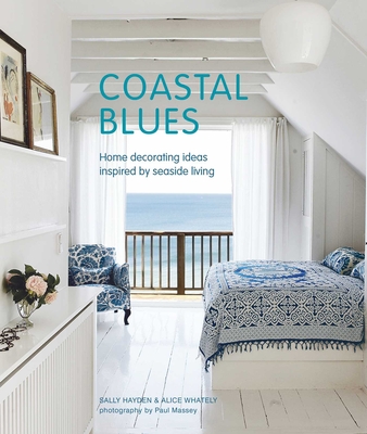 Coastal Blues: Home decorating ideas inspired by seaside living By Sally Hayden, Alice Whately Cover Image