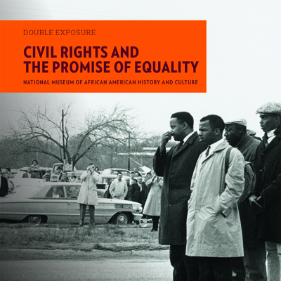 Civil Rights and the Promise of Equality (Double Exposure #2) By National Museum of African American Hist (Photographer), Lonnie G. Bunch (Foreword by), John Lewis (Contribution by) Cover Image